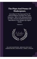 The Plays And Poems Of Shakespeare,: According To The Improved Text Of Edmund Malone, Including The Latest Revisions,: With A Life, Glossarial Notes, An Index, And One Hundred And Seven