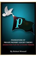 Foundations of Private Property Society Theory