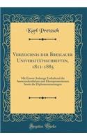 Verzeichnis Der Breslauer Universitï¿½tsschriften, 1811-1885: Mit Einem Anhange Enthaltend Die Ausserordentlichen Und Ehrenpromotionen Sowie Die Diplomerneuerungen (Classic Reprint)