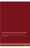 Reversing Heterochromia Iridis The Raw Vegan Detoxification & Regeneration Workbook for Curing Patients