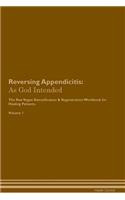 Reversing Appendicitis: As God Intended The Raw Vegan Plant-Based Detoxification & Regeneration Workbook for Healing Patients. Volume 1