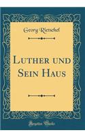 Luther Und Sein Haus (Classic Reprint)