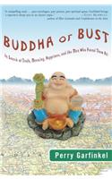 Buddha or Bust: In Search of Truth, Meaning, Happiness, and the Man Who Found Them All