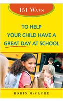 151 Ways to Help Your Child Have a Great Day at School