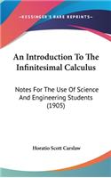 Introduction To The Infinitesimal Calculus: Notes For The Use Of Science And Engineering Students (1905)