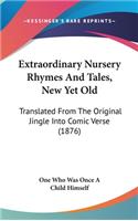 Extraordinary Nursery Rhymes and Tales, New Yet Old