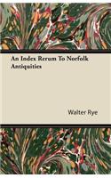 An Index Rerum To Norfolk Antiquities