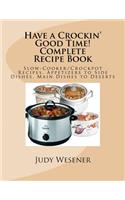 Have a Crockin' Good Time! Complete Recipe Book