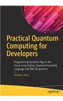 Practical Quantum Computing for Developers: Programming Quantum Rigs in the Cloud Using Python, Quantum Assembly Language and IBM Qexperience