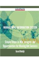 Management Information System - Simple Steps to Win, Insights and Opportunities for Maxing Out Success