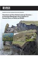Thermokarst and Thaw-Related Landscape Dynamics-An Annotated Bibliography with an Emphasis on Potential Effects on Habitat and Wildlife: (English)