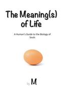 Meaning(s) of Life: A Human's Guide to the Biology of Souls
