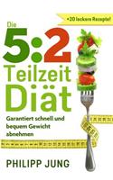 Die 5: 2 DiÃ¤t: Garantiert Schnell Und Bequem Gewicht Abnehmen Mit Der 5:2-DiÃ¤t - 5 Tage Normal Essen, 2 Tage Reduzieren