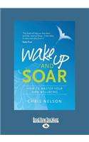 Wake Up and Soar: How to Master Your Own Wellbeing (Large Print 16pt)