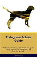 Portuguese Pointer Guide Portuguese Pointer Guide Includes: Portuguese Pointer Training, Diet, Socializing, Care, Grooming, Breeding and More