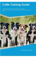 Collie Training Guide Collie Training Includes: Collie Tricks, Socializing, Housetraining, Agility, Obedience, Behavioral Training and More: Collie Tricks, Socializing, Housetraining, Agility, Obedience, Behavioral Training and More