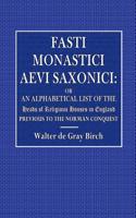 Fasti Monastici Aevi Saxonici: Or List of Heads of Religious Houses in England Previous to the Norman Conquest