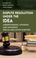 Dispute Resolution Under the Idea: Understanding, Avoiding, and Managing Special Education Disputes(Special Education Law, Policy, and Practice)