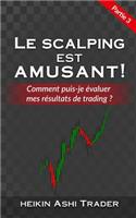 Le Scalping est Amusant ! 3: Partie 3: Comment puis-je évaluer mes résultats de trading ?(3 Le Scalping Est Amusant !)