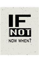 If Not Now When, Quote Inspiration Notebook, Dream Journal Diary, Dot Grid - Blank No lined -Graph Paper, 8" x 10", 120 Page: Inspiring your ideas and tips for hand lettering your own way to beautiful works and life(Blank Notebook Journal)