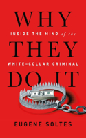 Why They Do It: Inside the Mind of the White-Collar Criminal