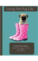Living The Pug Life Composition Notebook