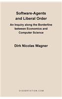 Software-Agents and Liberal Order: An Inquiry Along the Borderline Between Economics and Computer Science