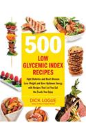 500 Low Glycemic Index Recipes: Fight Diabetes and Heart Disease, Lose Weight and Have Optimum Energy with Recipes That Let You Eat the Foods You Enjoy