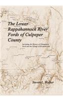 Lower Rappahannock River Fords of Culpeper County Including the History of Chinquapin Neck and the Village of Richardsville
