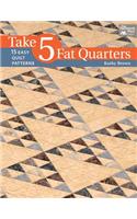 Take 5 Fat Quarters: 15 Easy Quilts Patterns