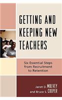 Getting and Keeping New Teachers: Six Essential Steps from Recruitment to Retention