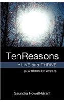 Ten Reasons To Live And Thrive (In A Troubled World)