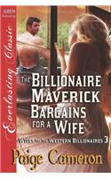 The Billionaire Maverick Bargains for a Wife [Wives for the Western Billionaires 3] (Siren Publishing Everlasting Classic)