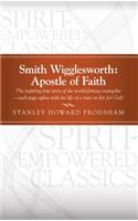 Smith Wigglesworth: Apostle of Faith