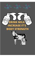 Drink Milk Increase It's Body Strength: Drink Milk Increase It's Body Strength: Journal (Diary, Notebook) Gift For Milk Lovers