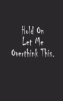 Hold On Let Me Overthink This