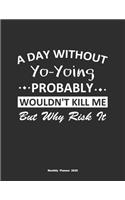 A Day Without Yo-Yoing Probably Wouldn't Kill Me But Why Risk It Monthly Planner 2020