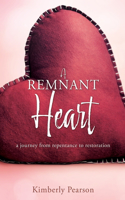 Remnant Heart: a journey from repentance to restoration