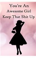 You're an Awesome Girl. Keep That Shit Up