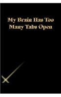 My Brain Has Too Many Tabs Open: Lined Journal.Gold letters.Black cover