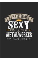 I Hate Being Sexy But I'm A Metal Worker So I Can't Help It: Metal Worker Notebook - Metal Worker Journal - Handlettering - Logbook - 110 DOT GRID Paper Pages - 6 x 9