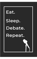 Eat Sleep Debate Repeat- Lined Notebook