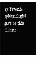 My Favorite Epidemiologist Gave Me This Planner: 2020 2021 2022 Calendar Weekly Planner Dated Journal Notebook Diary 6" x 10" 165 Pages Clean Detailed Book