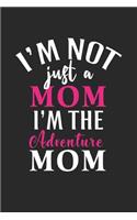 I'm not just a mom i'm the adventure mom