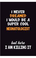 I Never Dreamed I would Be A Super Cool Neonatologist But Here I Am Killing It