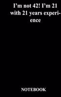 I'm not 42! I'm 21 with 21 years experience
