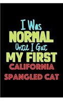 I Was Normal Until I Got My First California Spangled Cat Notebook - California Spangled Cat Lovers and Animals Owners