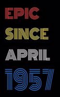 Epic Since April 1957 Notebook Birthday Gift For Women/Men/Boss/Coworkers/Colleagues/Students/Friends.