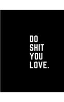 Do Shit You Love