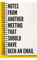 Notes From Another Meeting That Should Have Been An Email A beautiful Work Notebook